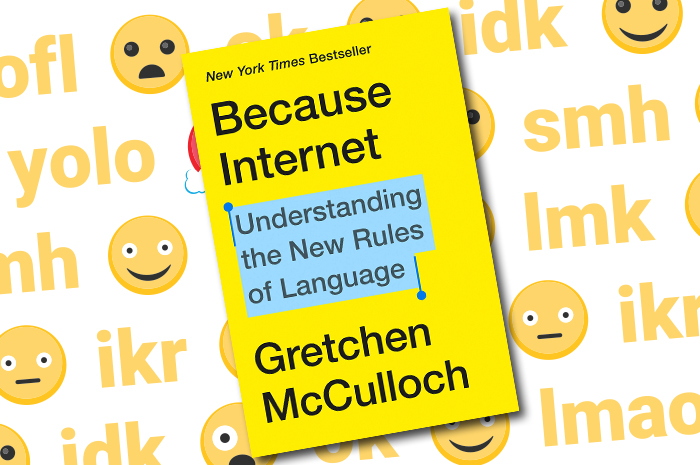 Because Internet: Understanding the New Rules of Language by Gretchen  McCulloch
